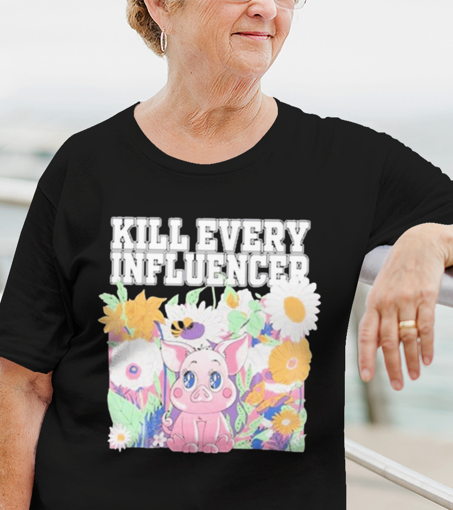 Kill Every Influencer Cute Pig Surrounded By Colorful Flowers T-Shirt