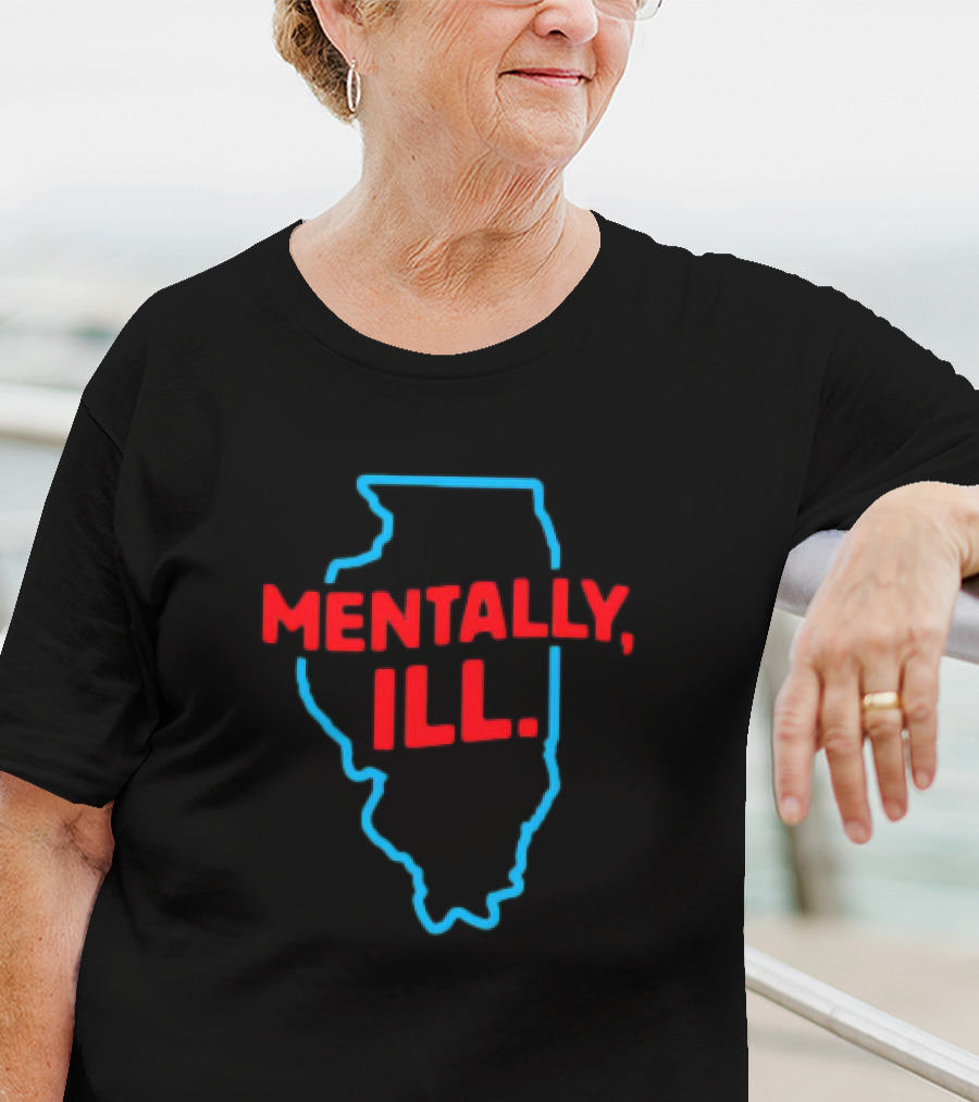 Mentally ILL Illinois State Outline T-Shirt