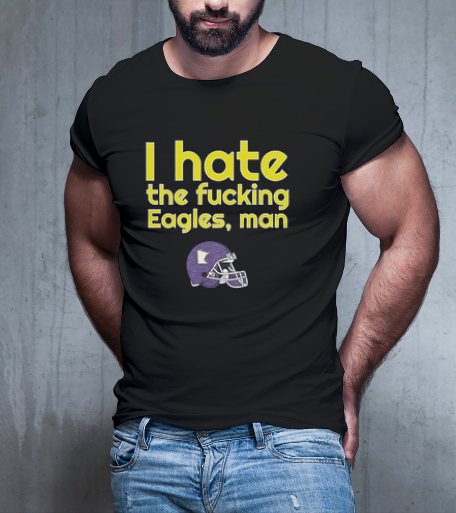 Minnesota Vikings I Hate The Fucking Eagles Man Helmet T-Shirt