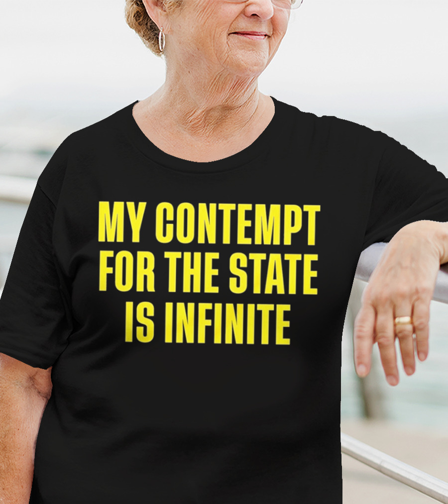 My Contempt For The State Is Infinite Bold Yellow Text On Black T-Shirt