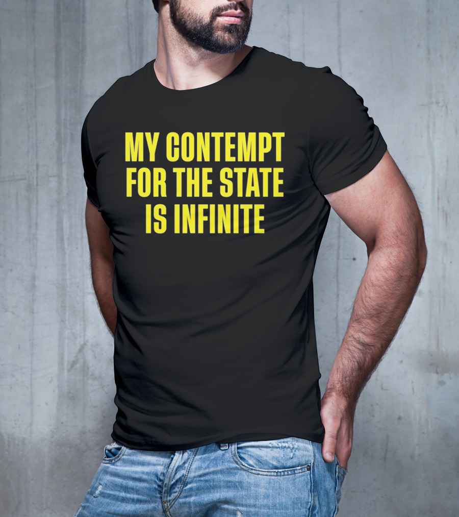 My Contempt For The State Is Infinite Bold Yellow Text On Black T-Shirt