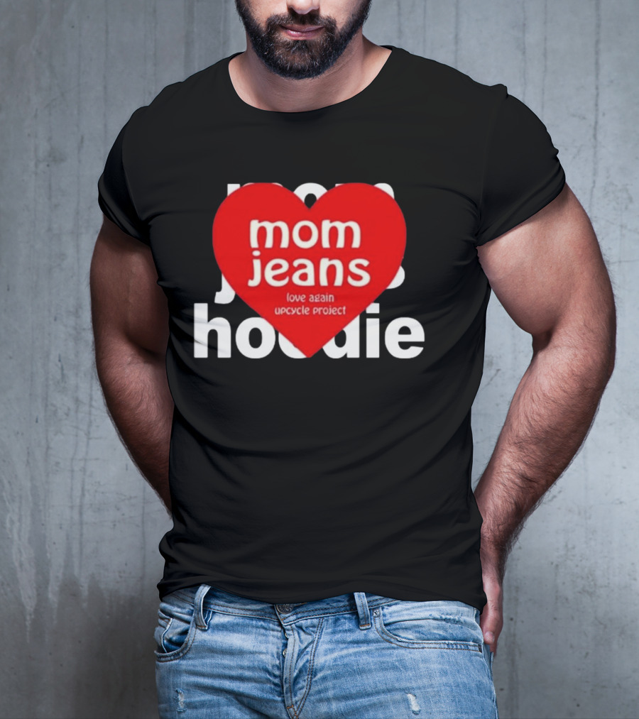 Mom Jeans Love Again Upcycle Project T-Shirt