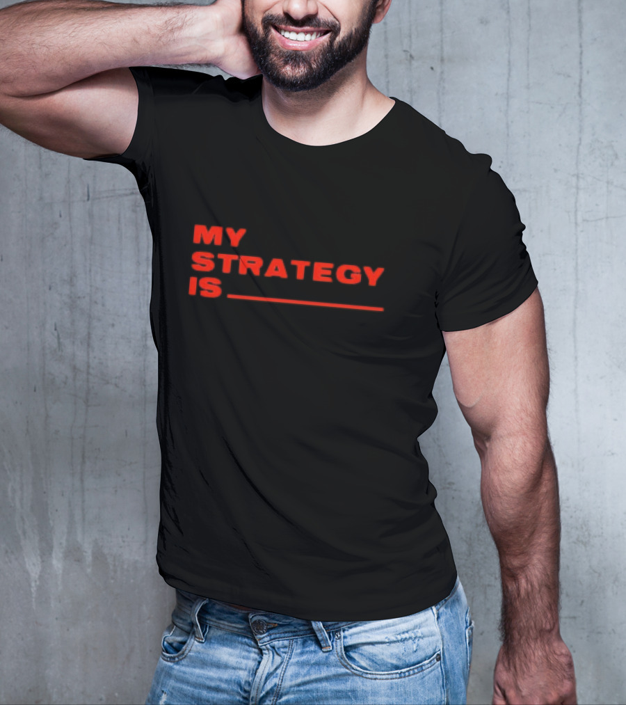 MY STRATEGY IS BLANK T-Shirt