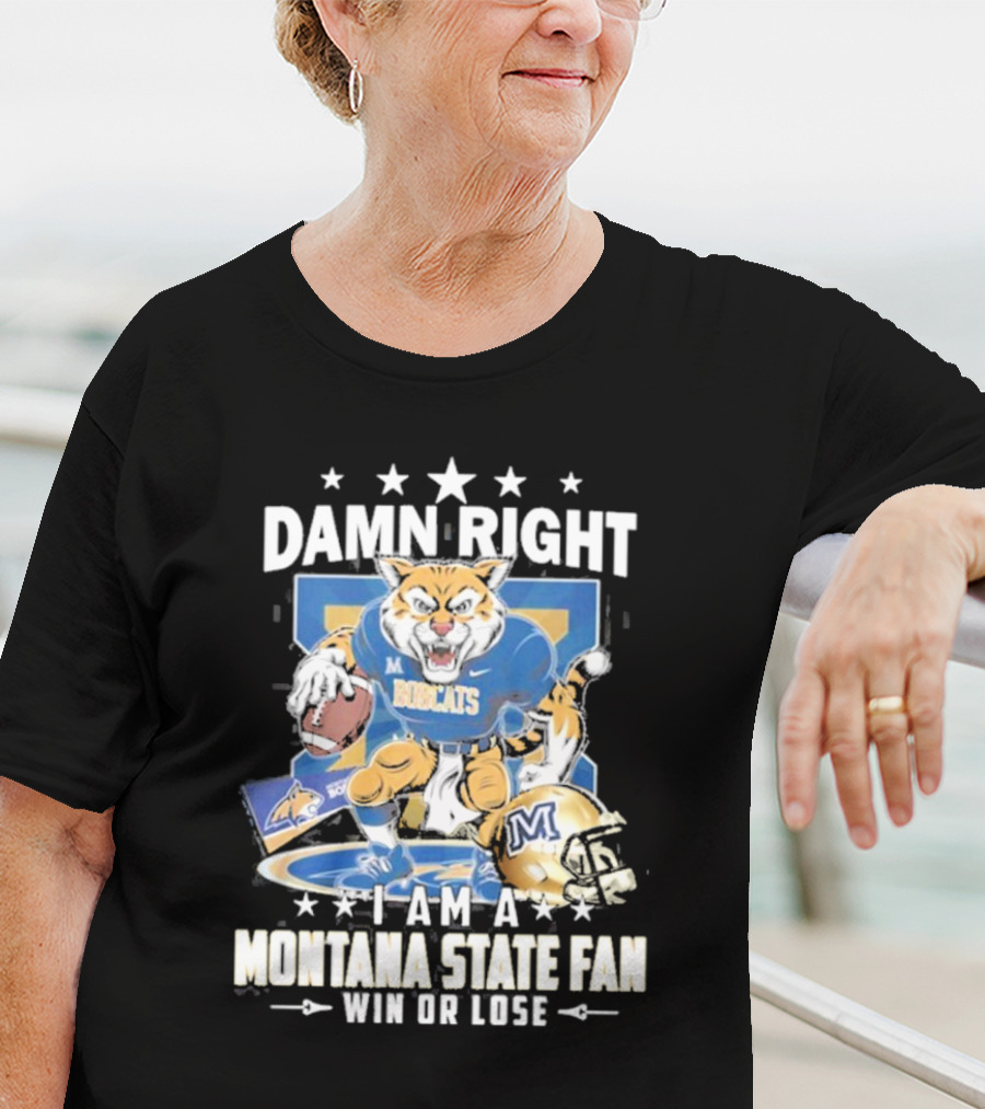 Damn Right I Am A Montana State Fan Bobcats Win Or Lose T-Shirt