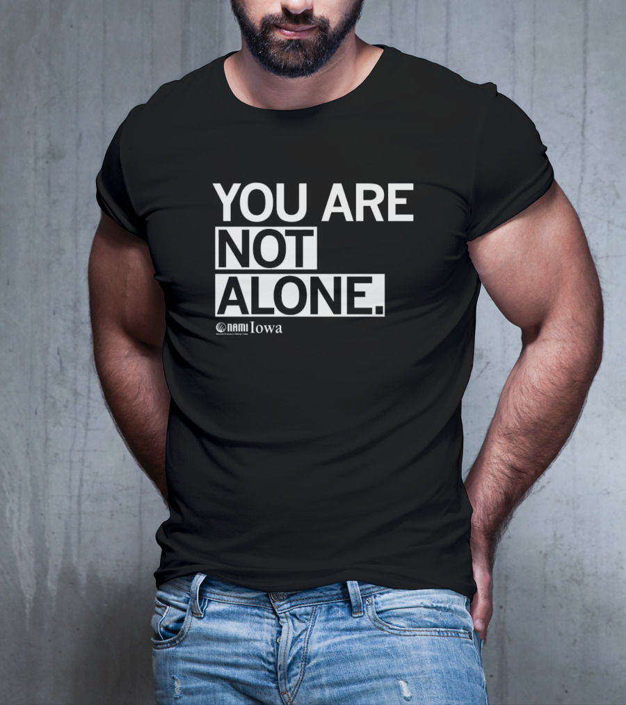 YOU ARE NOT ALONE NAMI Iowa T-Shirt
