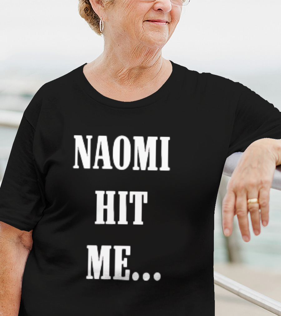 Naomi Hit Me Statement Text T-Shirt