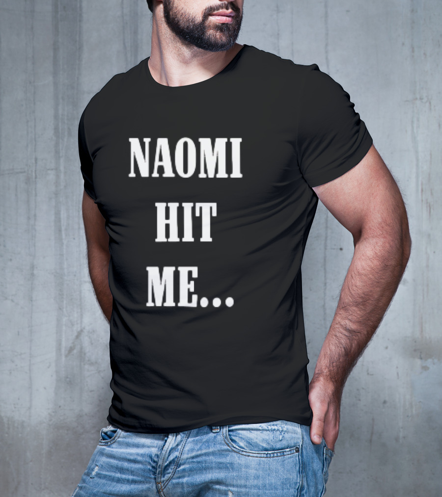 Naomi Hit Me Statement Text T-Shirt