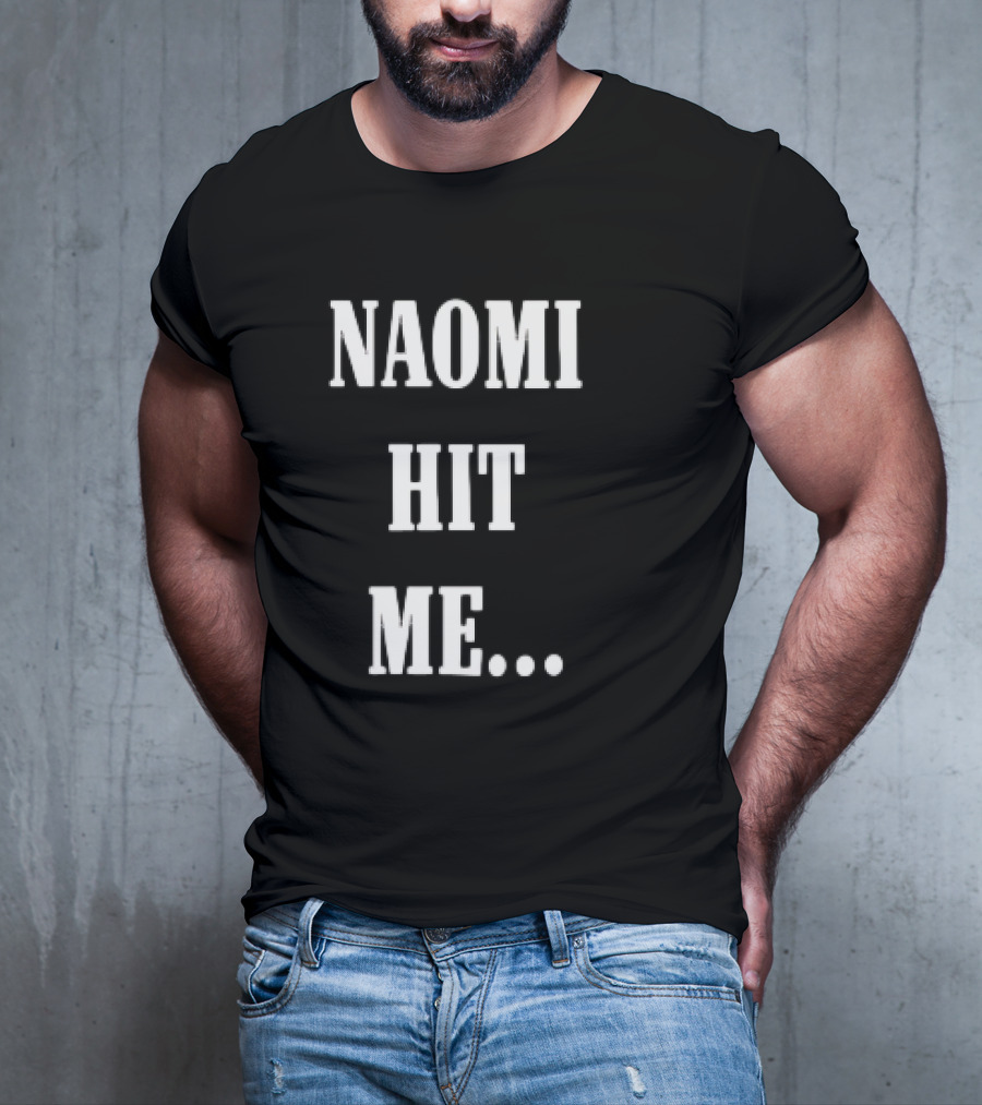 Naomi Hit Me Statement Text T-Shirt