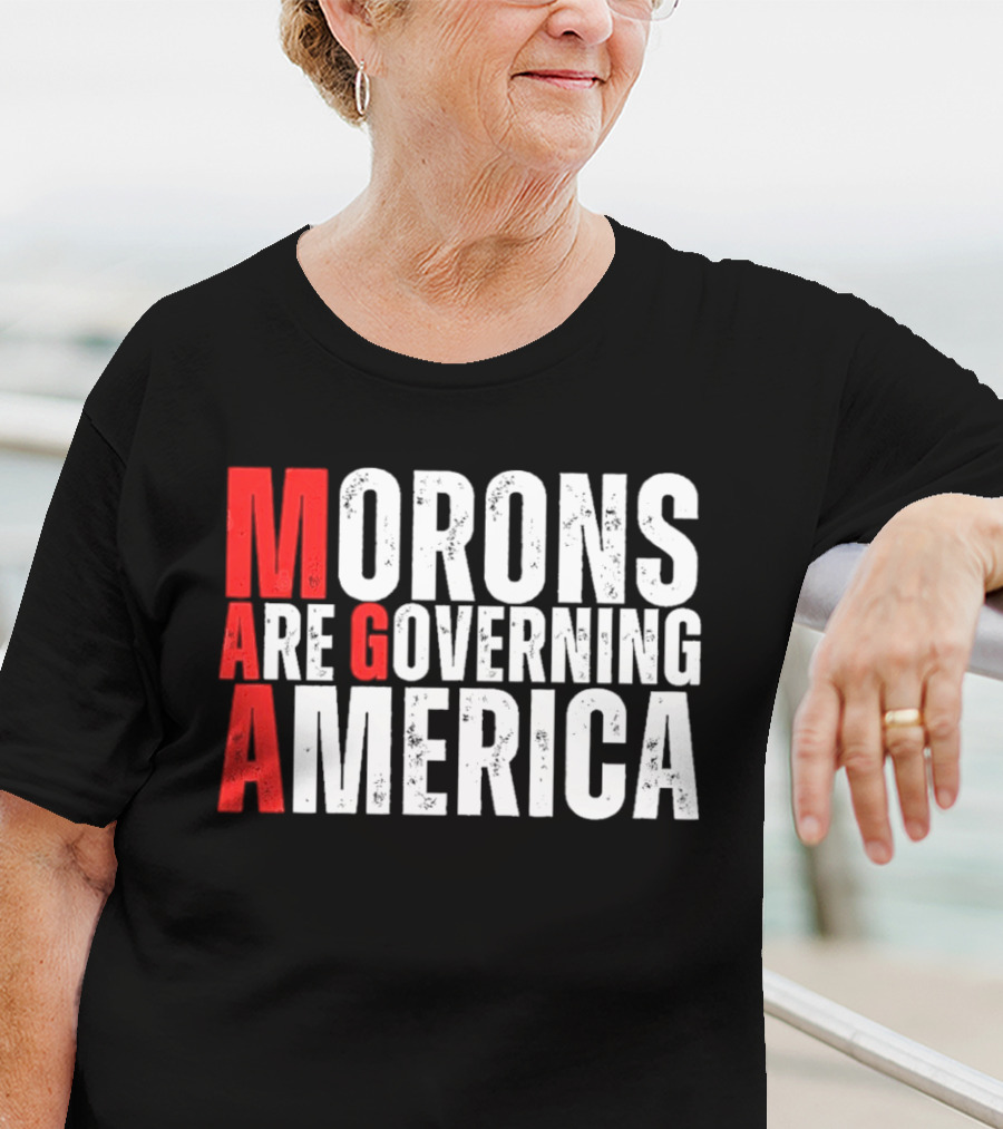 Morons Are Governing America M A G A Bold Statement T-Shirt
