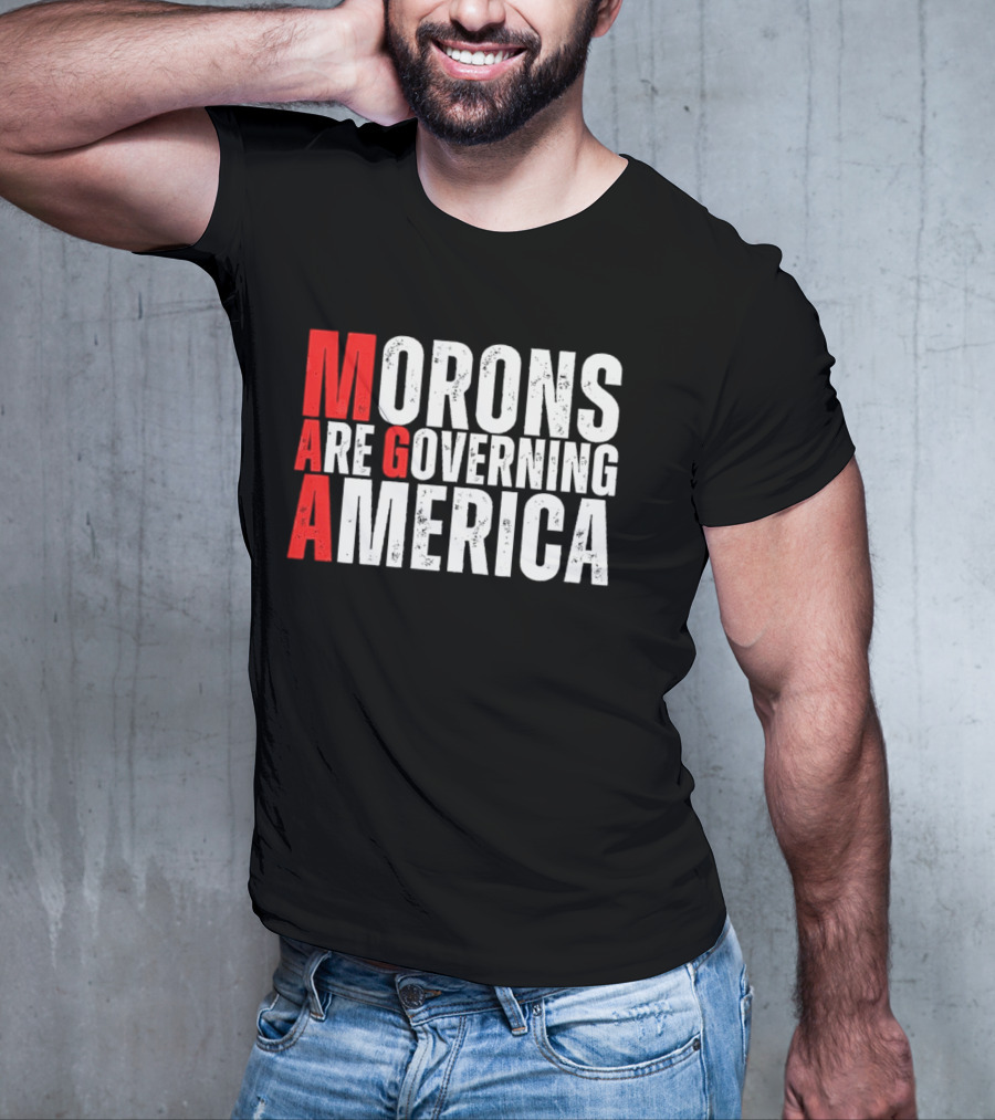 Morons Are Governing America M A G A Bold Statement T-Shirt