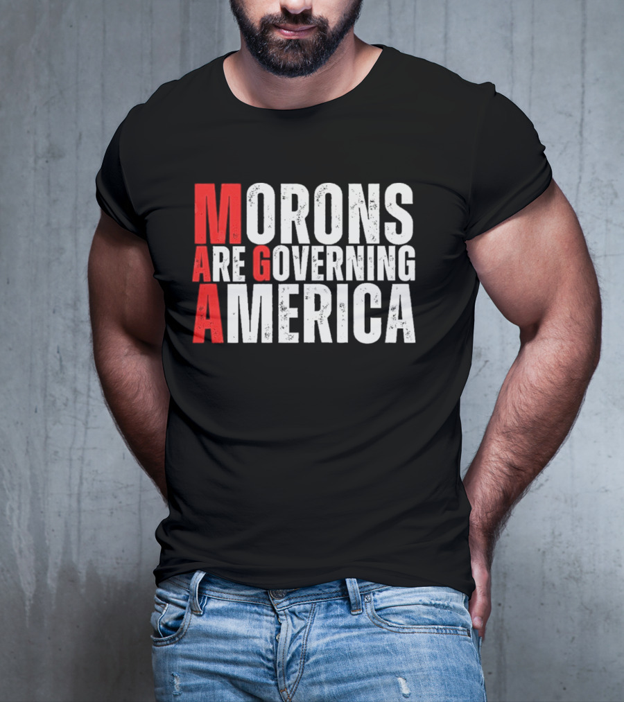 Morons Are Governing America M A G A Bold Statement T-Shirt