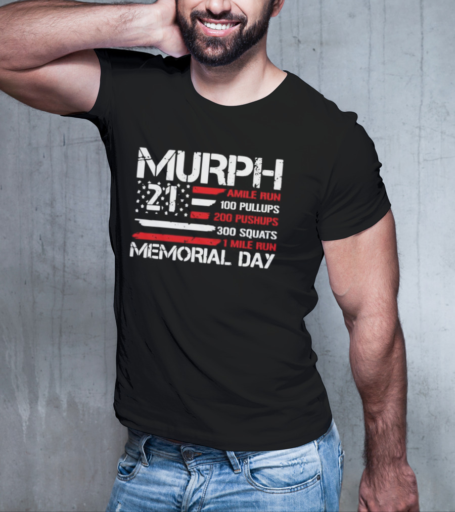 Murph 21 Memorial Day Workout Tribute 1 Mile Run 100 Pullups 200 Pushups 300 Squats T-Shirt