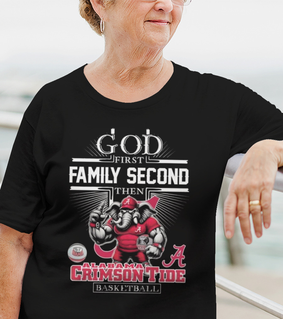 God First Family Second Then Alabama Crimson Tide Basketball T-Shirt