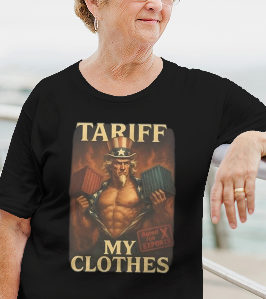 Tariff My Clothes Uncle Sam Rated X For Exports T-Shirt