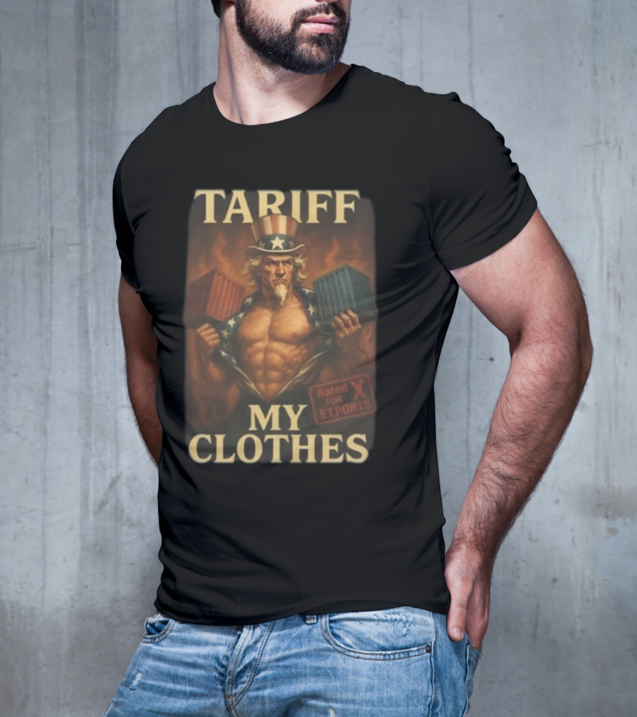 Tariff My Clothes Uncle Sam Rated X For Exports T-Shirt