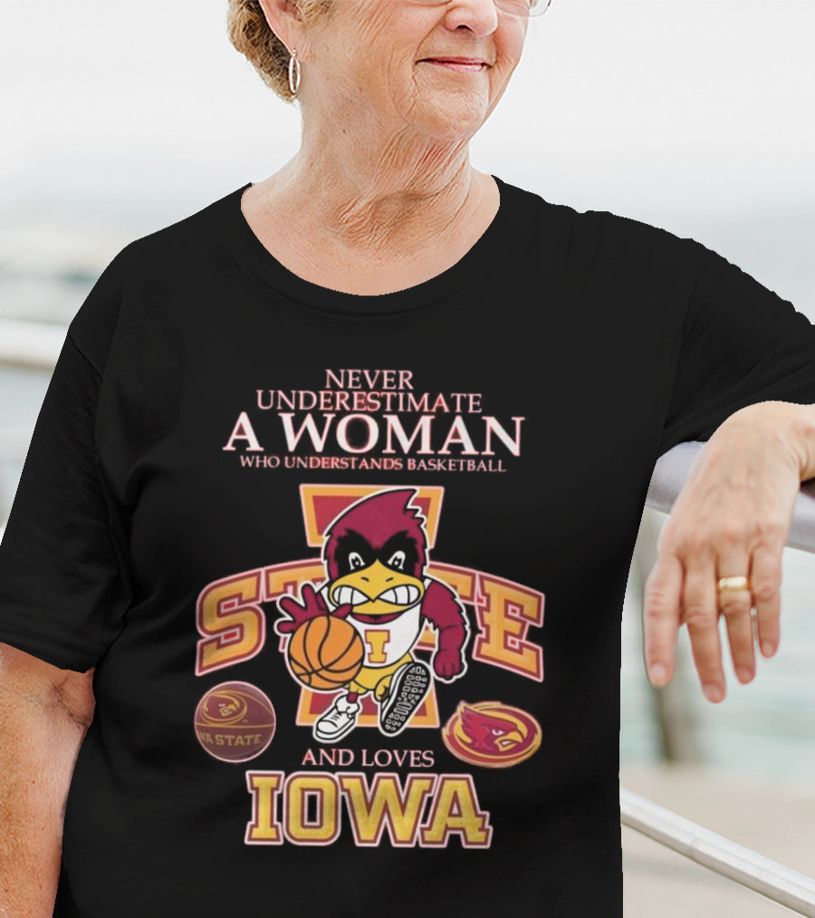 Never Underestimate A Woman Who Understands Basketball And Loves Iowa State Cyclones Mascot T-Shirt