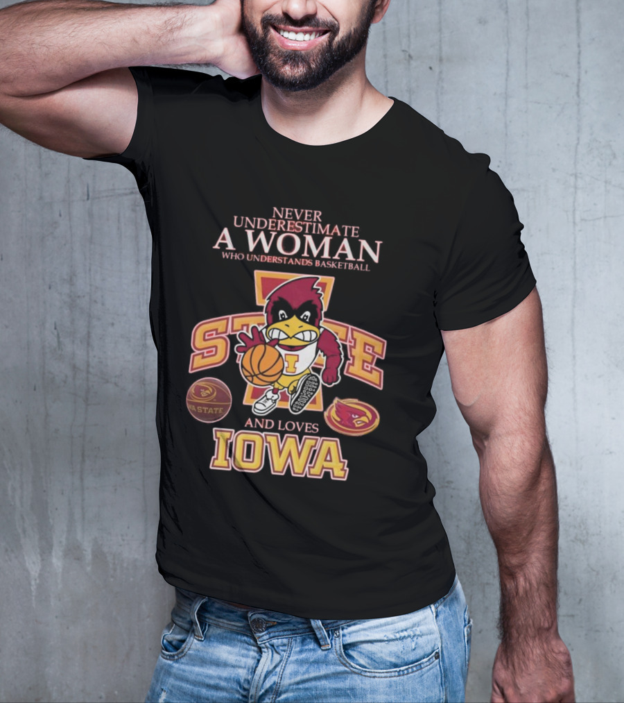 Never Underestimate A Woman Who Understands Basketball And Loves Iowa State Cyclones Mascot T-Shirt