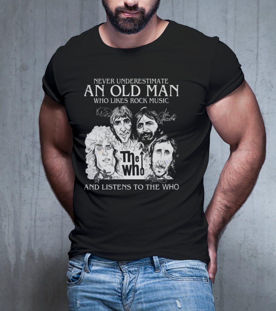 Never Underestimate An Old Man Who Likes Rock Music And Listens To The Who Signatures T-Shirt