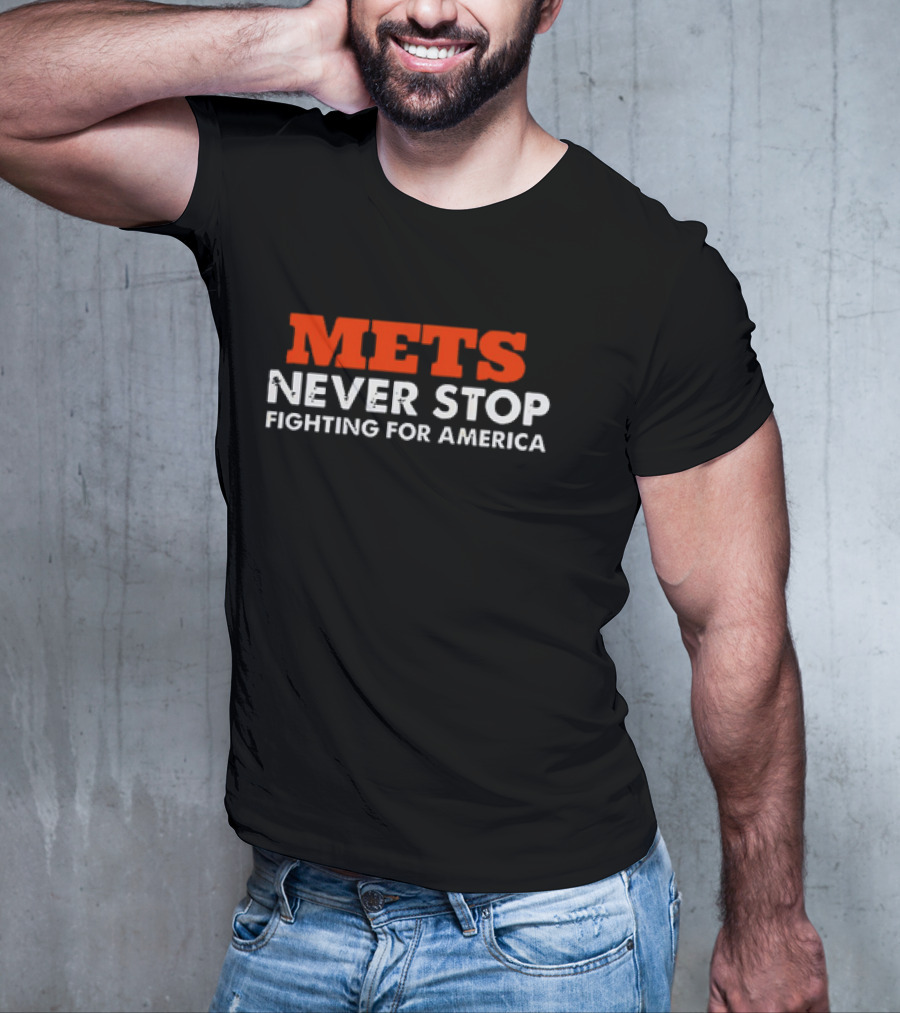 Mets Never Stop Fighting For America T-Shirt
