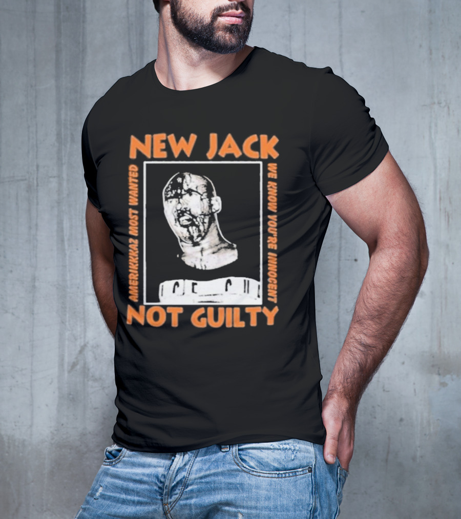 NEW JACK NOT GUILTY AMERICAN'S MOST WANTED WE KNOW YOU'RE INNOCENT T-Shirt