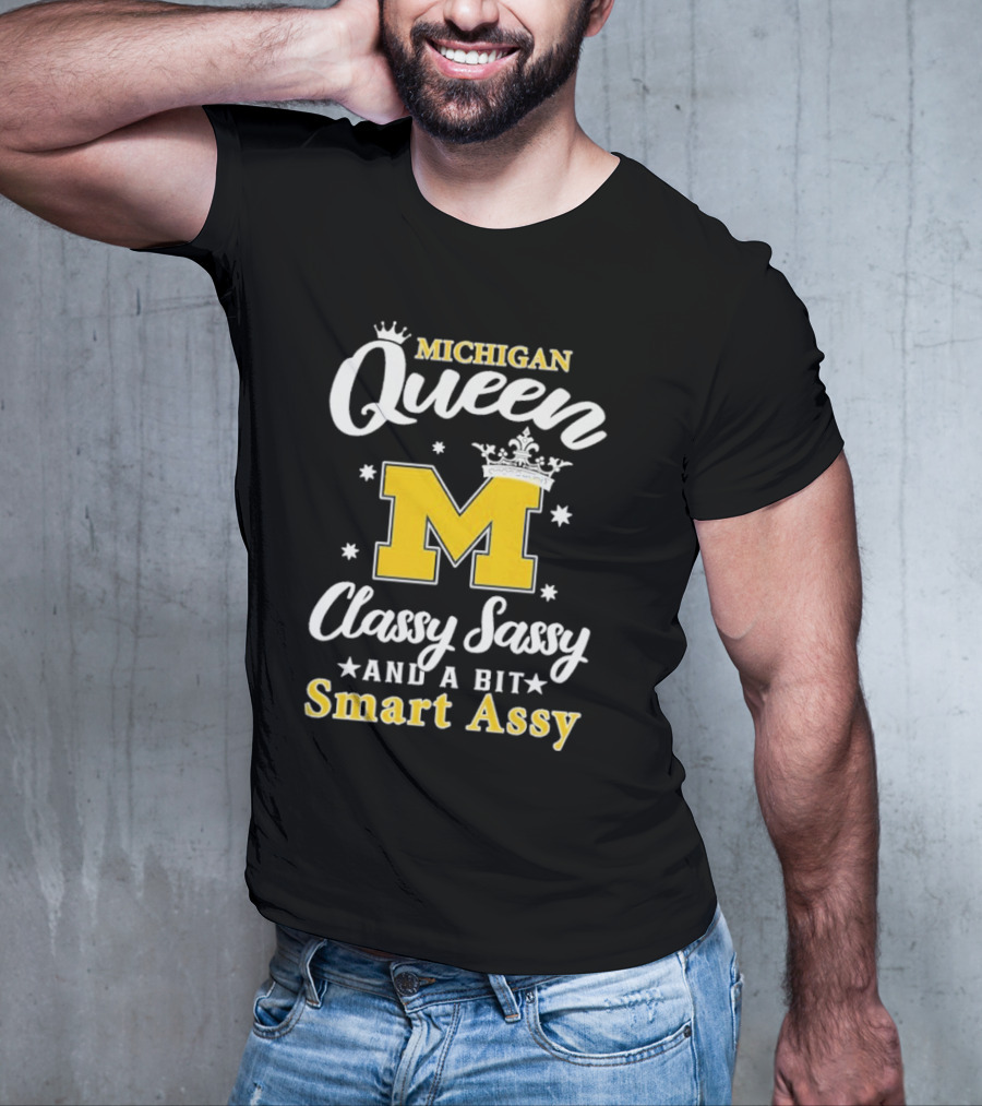 Michigan Queen Classy Sassy Smart Assy T-Shirt