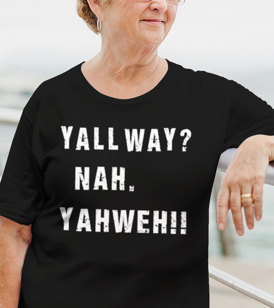 Nijxh Yall Way Nah Yahweh Drip Style Nike Inspired Text T-Shirt