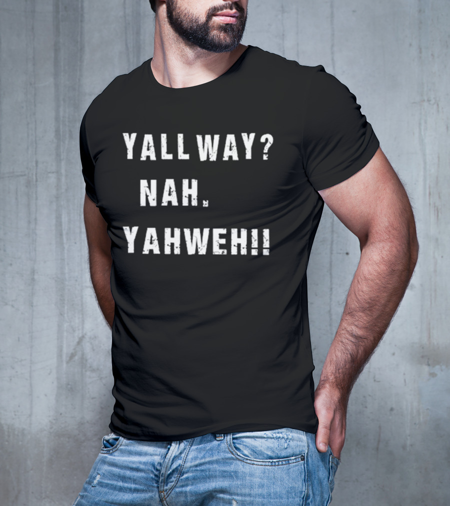 Nijxh Yall Way Nah Yahweh Drip Style Nike Inspired Text T-Shirt
