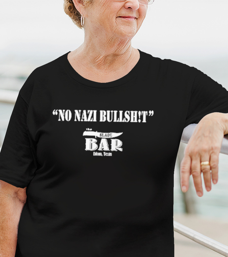 No Nazi Bullshit The Blade Bar Edom Texas T-Shirt