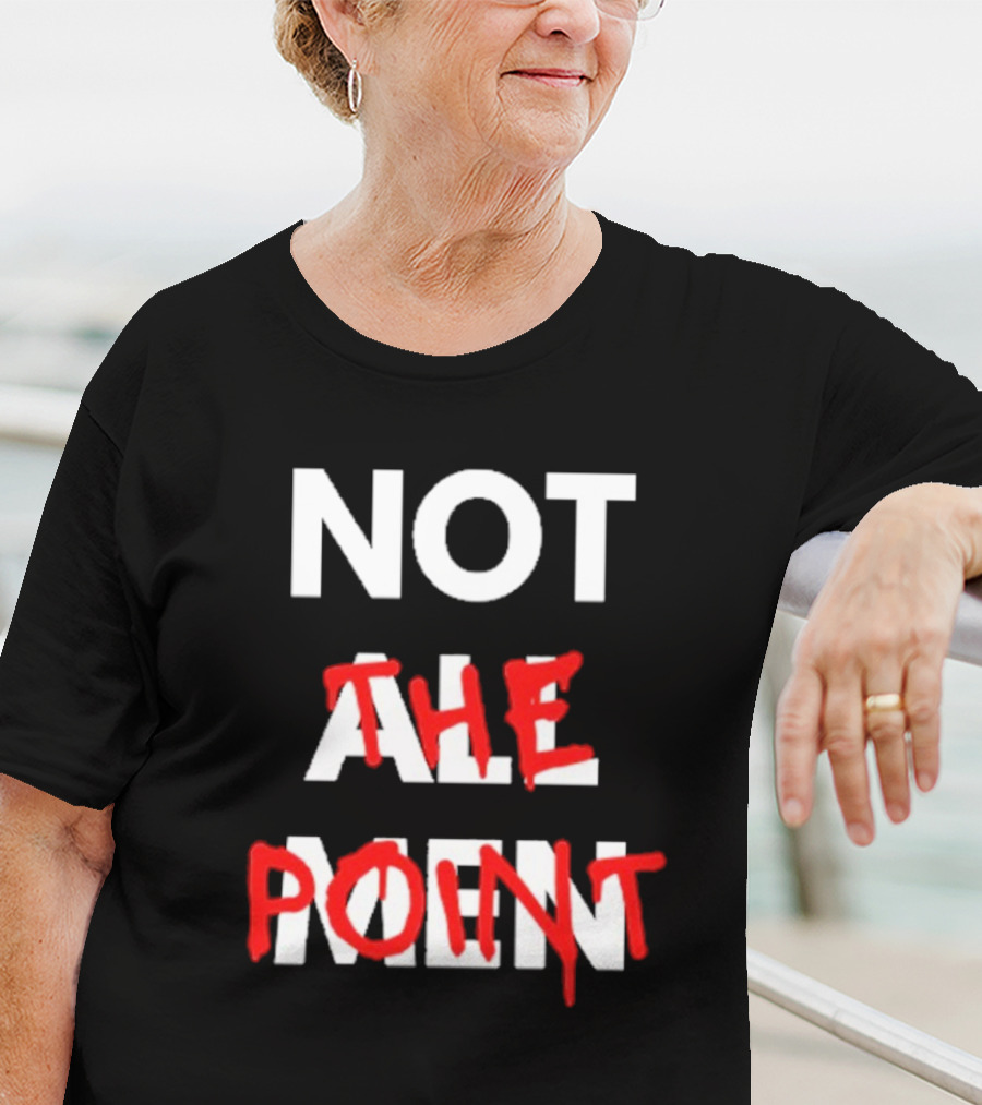Not All Men Not The Point Bold Red Emphasis T-Shirt