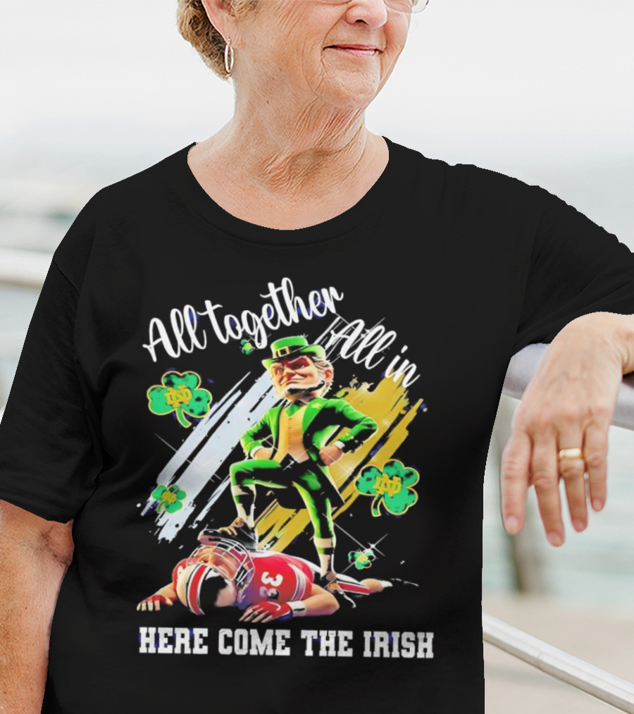 All Together All In Here Come The Irish Notre Dame Fighting Irish Mascot T-Shirt