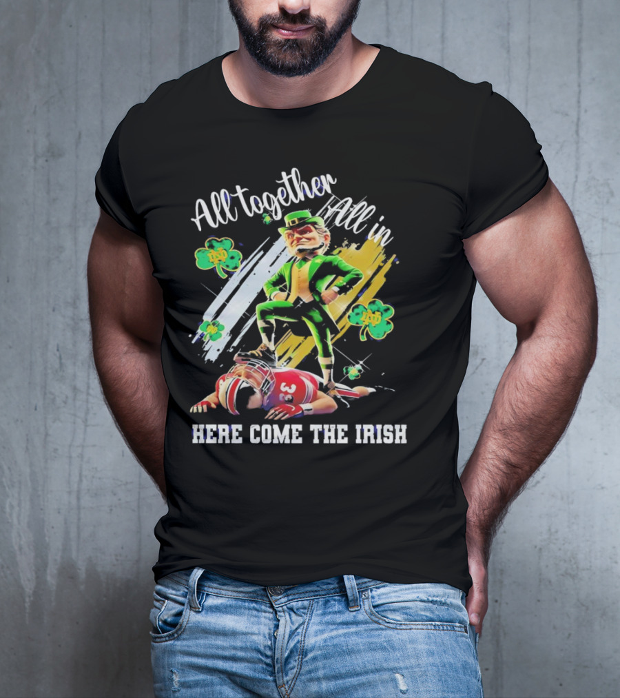All Together All In Here Come The Irish Notre Dame Fighting Irish Mascot T-Shirt