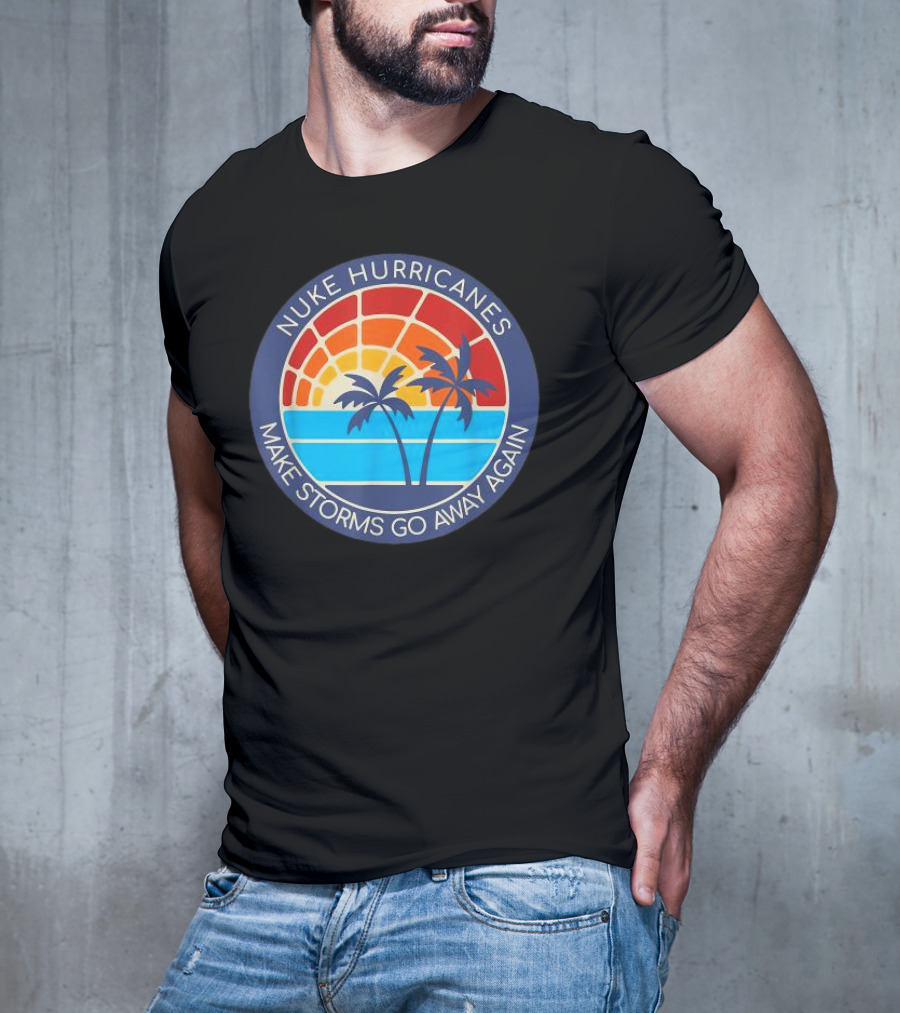 Nuke Hurricanes Make Storms Go Away Again Retro Sunset Palms T-Shirt
