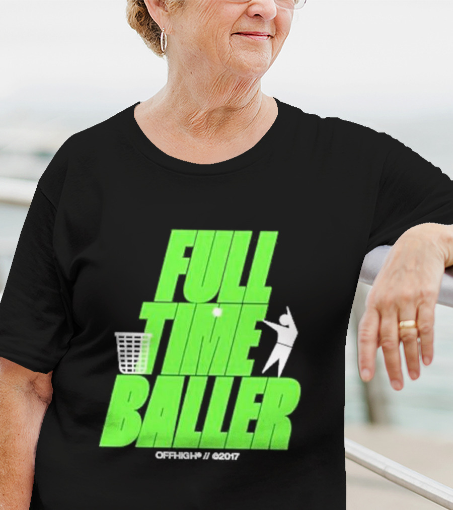 Full Time Baller Offhigh Basketball Silhouette T-Shirt