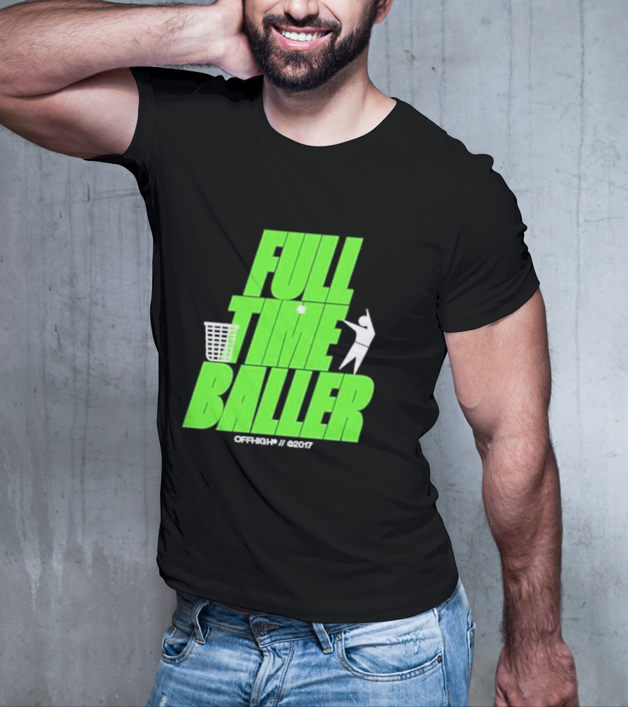 Full Time Baller Offhigh Basketball Silhouette T-Shirt