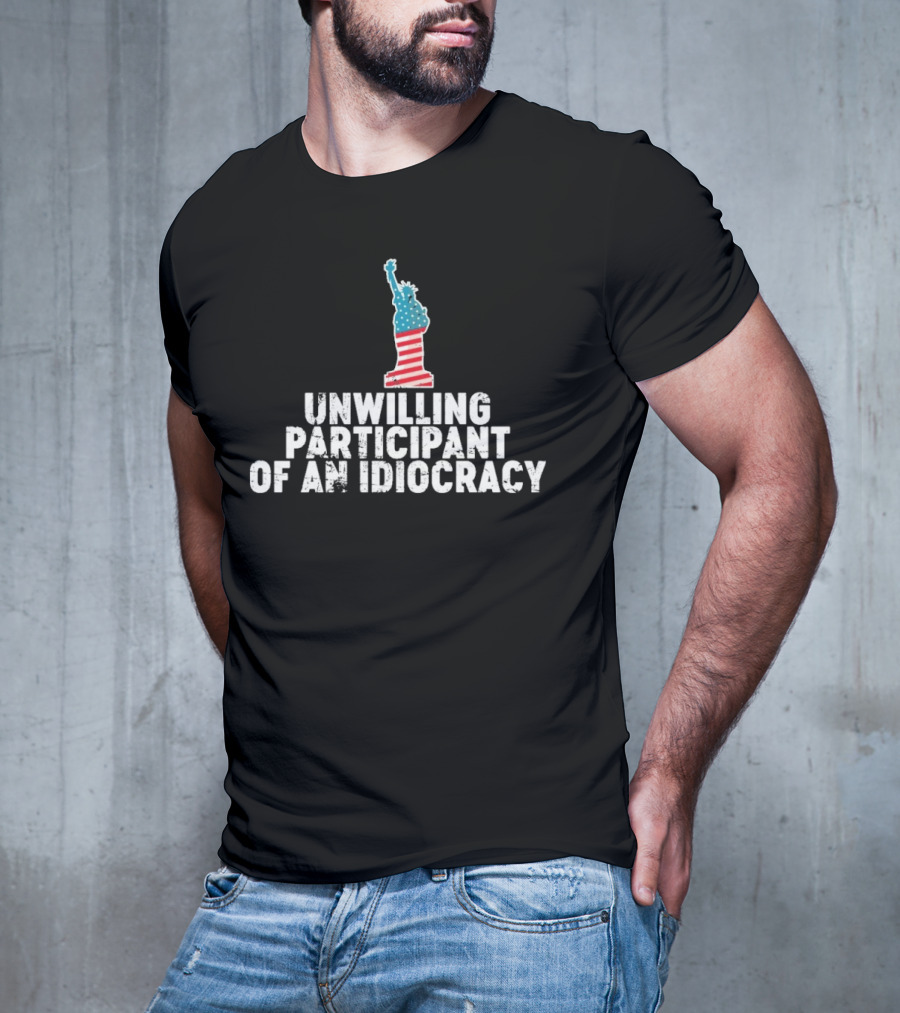 Unwilling Participant Of An Idiocracy Statue Liberty American Flag Design T-Shirt