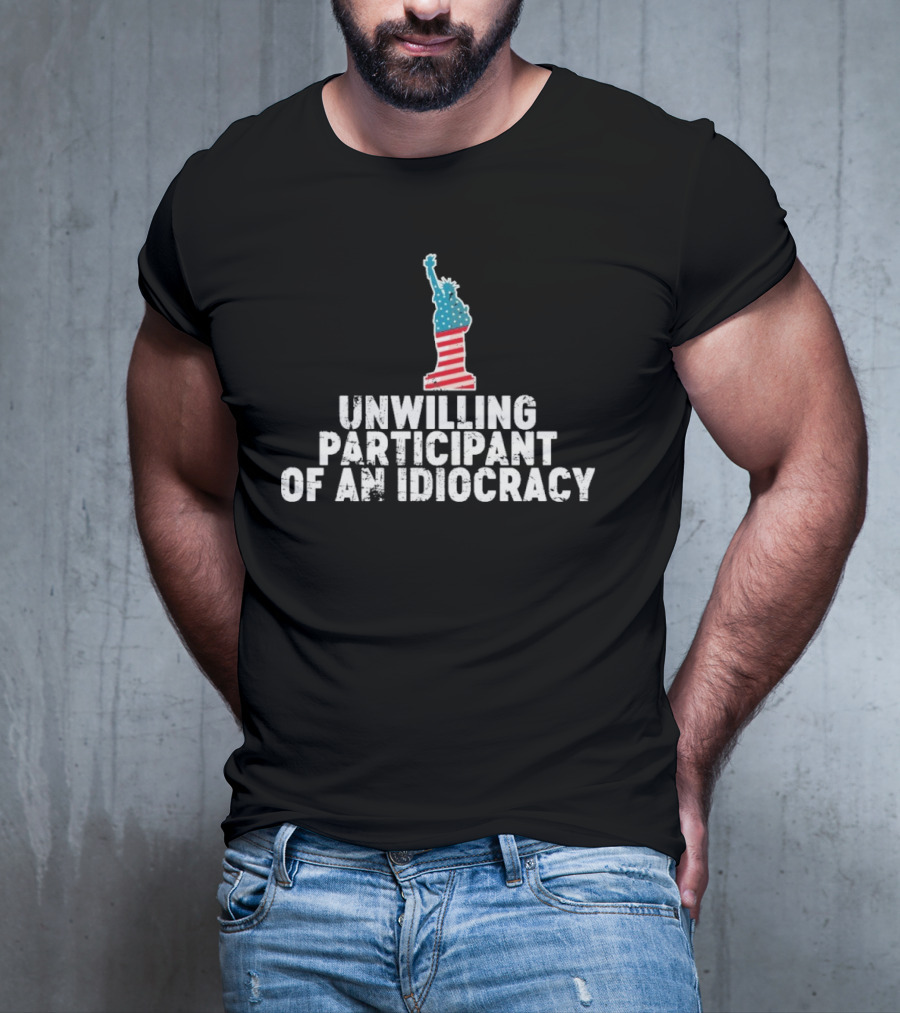 Unwilling Participant Of An Idiocracy Statue Liberty American Flag Design T-Shirt