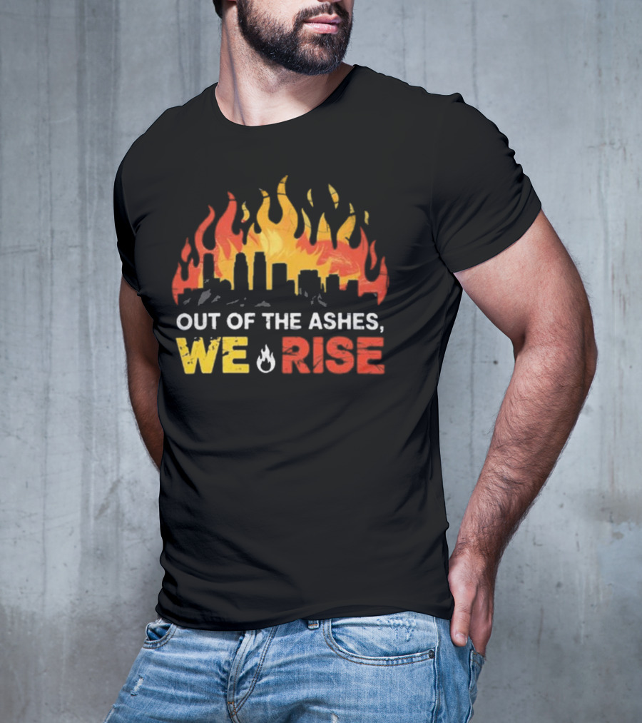 LA Strong Out Of The Ashes We Rise Flames And Skyline T-Shirt