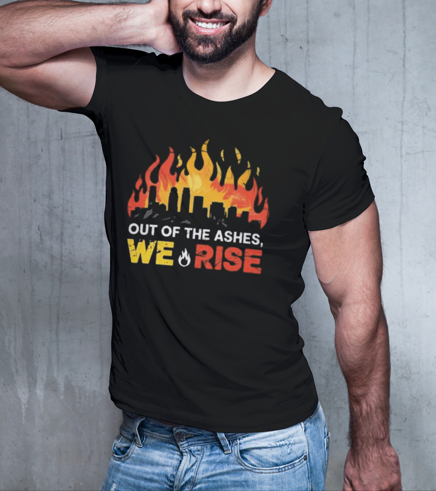 LA Strong Out Of The Ashes We Rise Flames And Skyline T-Shirt