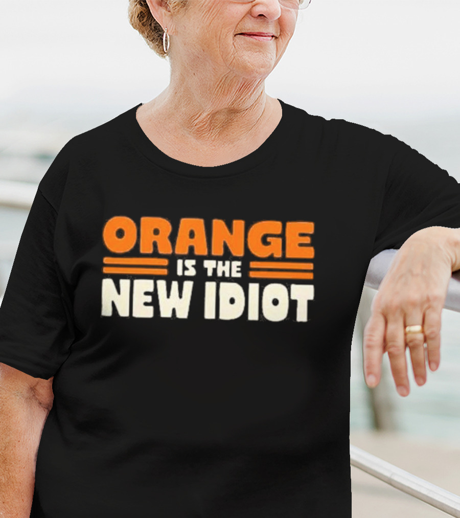 Orange Is The New Idiot T-Shirt