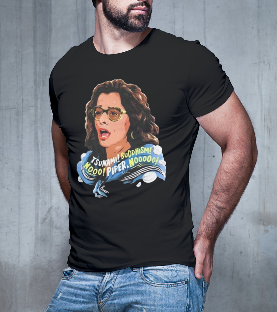 Parker Posey Tsunami Buddhism Nooo Piper Nooooo T-Shirt