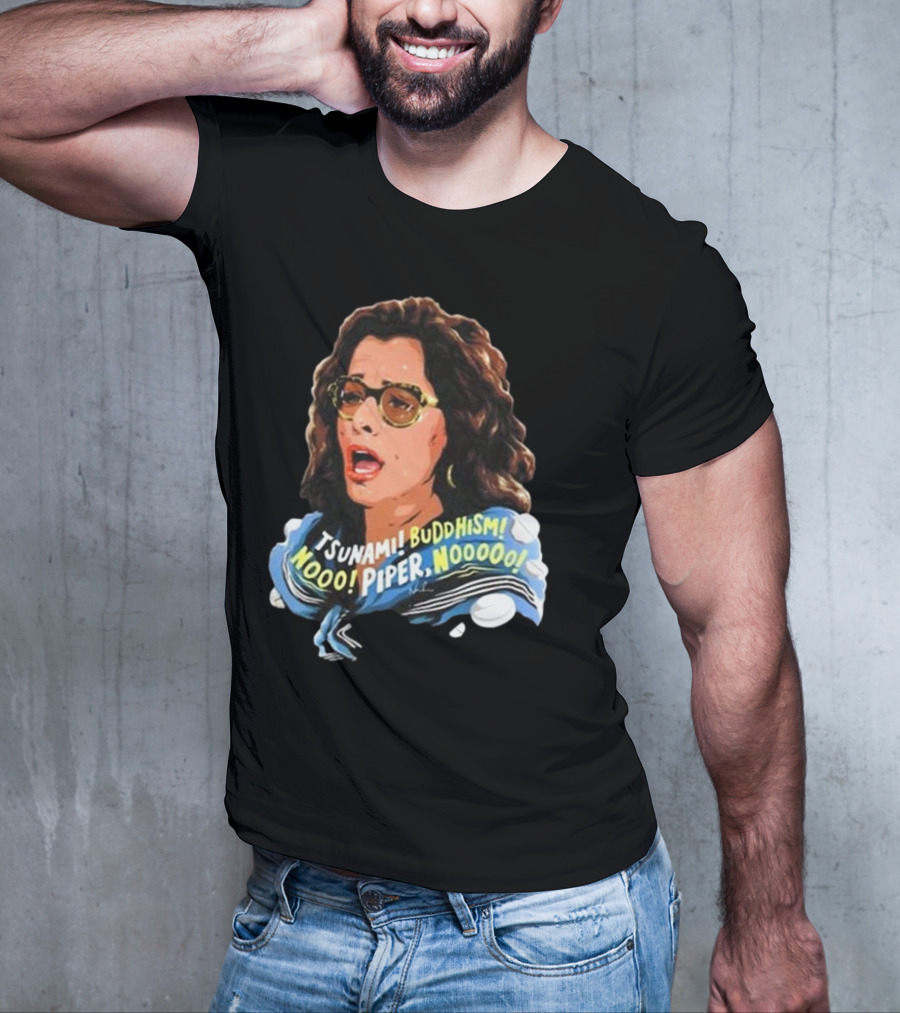Parker Posey Tsunami Buddhism Nooo Piper Nooooo T-Shirt