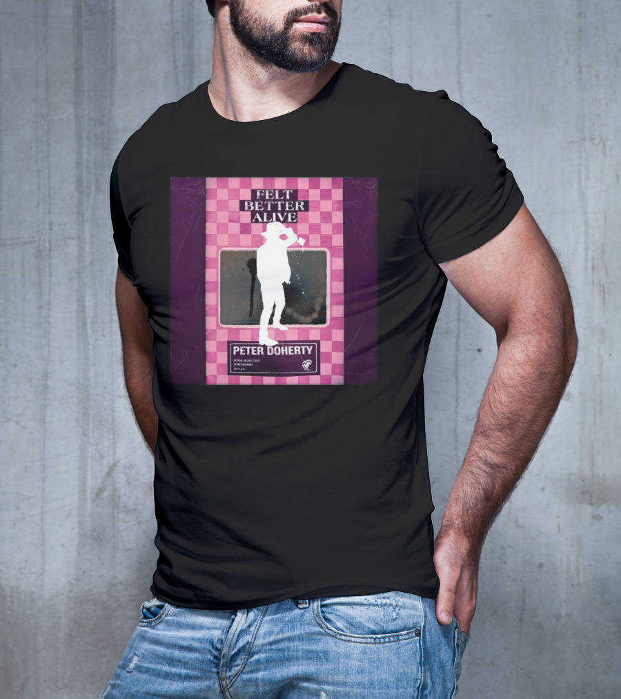 Felt Better Alive Peter Doherty Official Release Print 13 Years T-Shirt
