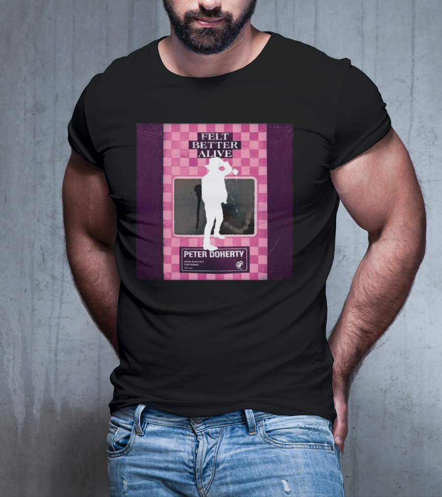 Felt Better Alive Peter Doherty Official Release Print 13 Years T-Shirt