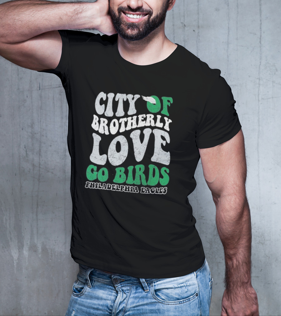 City Of Brotherly Love Philadelphia Eagles Go Birds T-Shirt