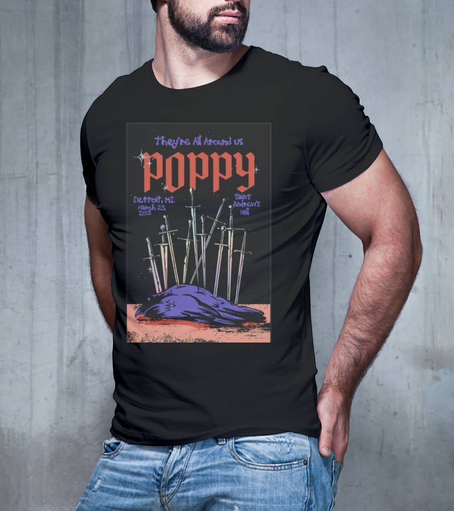 They're All Around Us Poppy Detroit MI March 25 2025 Saint Andrew’s Hall T-Shirt