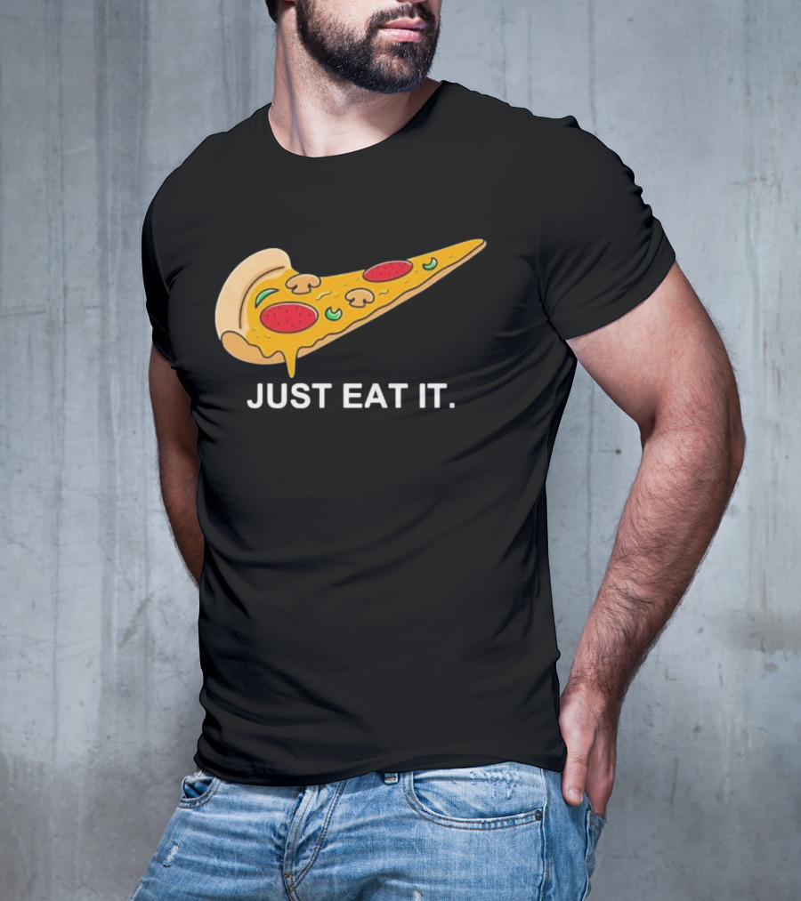 Pizza Slice Just Eat It Phrase T-Shirt