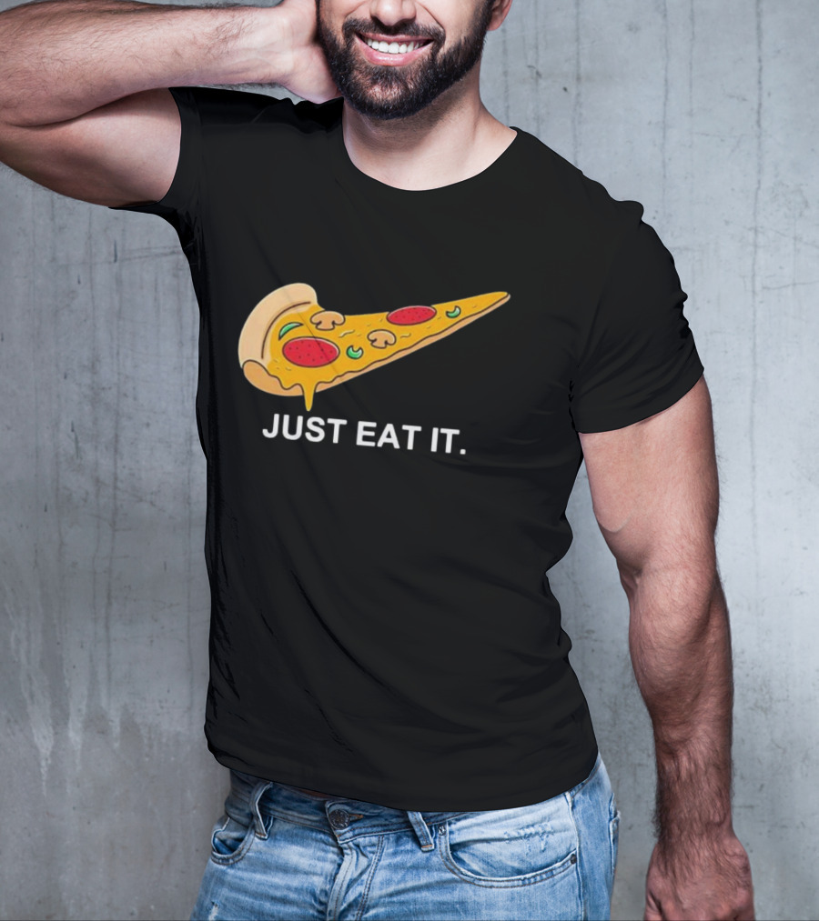 Pizza Slice Just Eat It Phrase T-Shirt