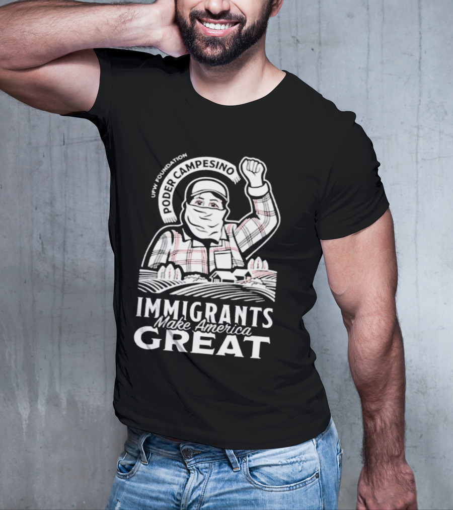 Poder Campesino UFW Foundation Immigrants Make America Great Farmer Illustration T-Shirt