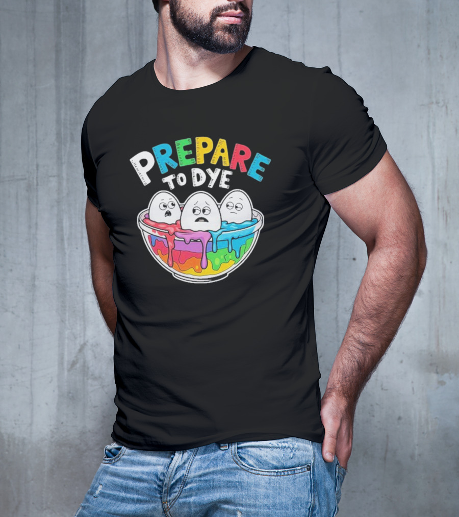 Prepare To Dye Funny Easter Egg Bowl Colorful Dyeing Eggs Women T-Shirt