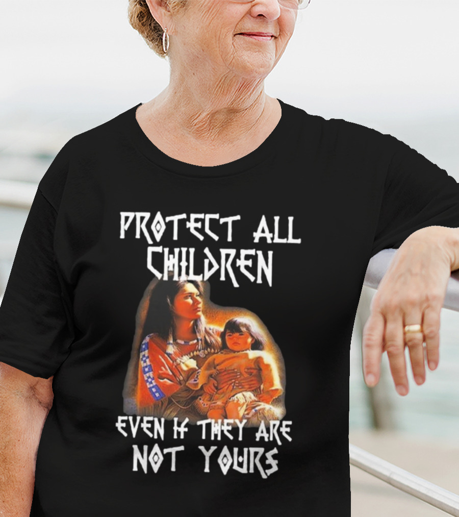 Protect All Children Even If They Are Not Yours Native America Family Imagery T-Shirt